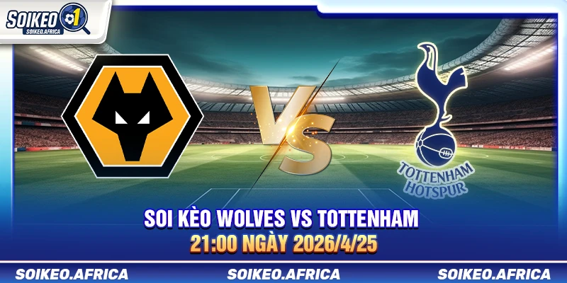 Soi Kèo Wolves vs Tottenham 21:00 Ngày 25/4/2026 Soi Kèo Wolves Vs Tottenham 21:00 Ngày 25/4/2026