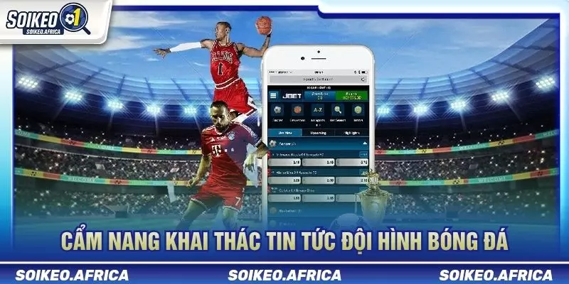 Tin Đội Hình Trước Trận Ảnh Hưởng Kèo Như Thế Nào? Cách kiểm tra tin đội hình trước trận ảnh hưởng kèo
