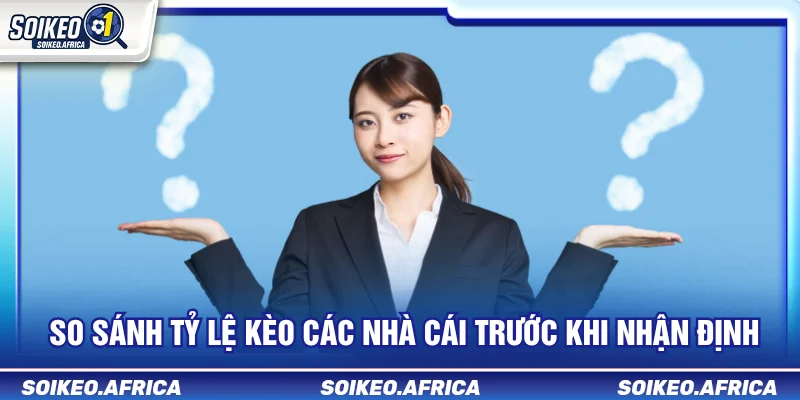 So Sánh Tỷ Lệ Kèo Các Nhà Cái: Cách Đọc Chênh Lệch So sánh tỷ lệ kèo các nhà cái